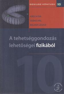 Kirsch Éva, Dudics Pál, Balogh László - A tehetséggondozás lehetőségei fizikából [antikvár]