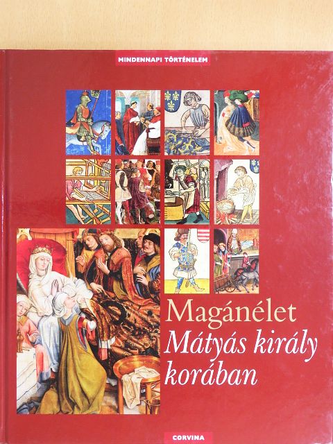 E. Kovács Péter - Magánélet Mátyás király korában [antikvár]