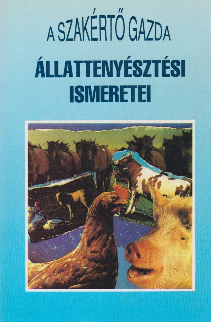 Komjáthy György, Maknics Zoltán, Márkó József, Dr. Mentes Katalin (szerk.), dr. Racskó Pál, Tímári László (szerk.) - A szakértő gazda állattenyésztési ismeretei [antikvár]