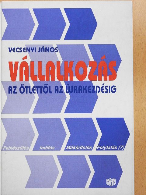 Vecsenyi János - Vállalkozás az ötlettől az újrakezdésig [antikvár]