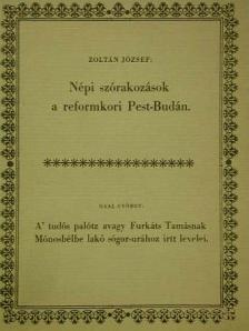 Gaal György - Népi szórakozások a reformkori Pest-Budán/A' tudós palótz avagy Furkáts Tamásnak Mónosbélbe lakó sógor-urához irtt levelei [antikvár]