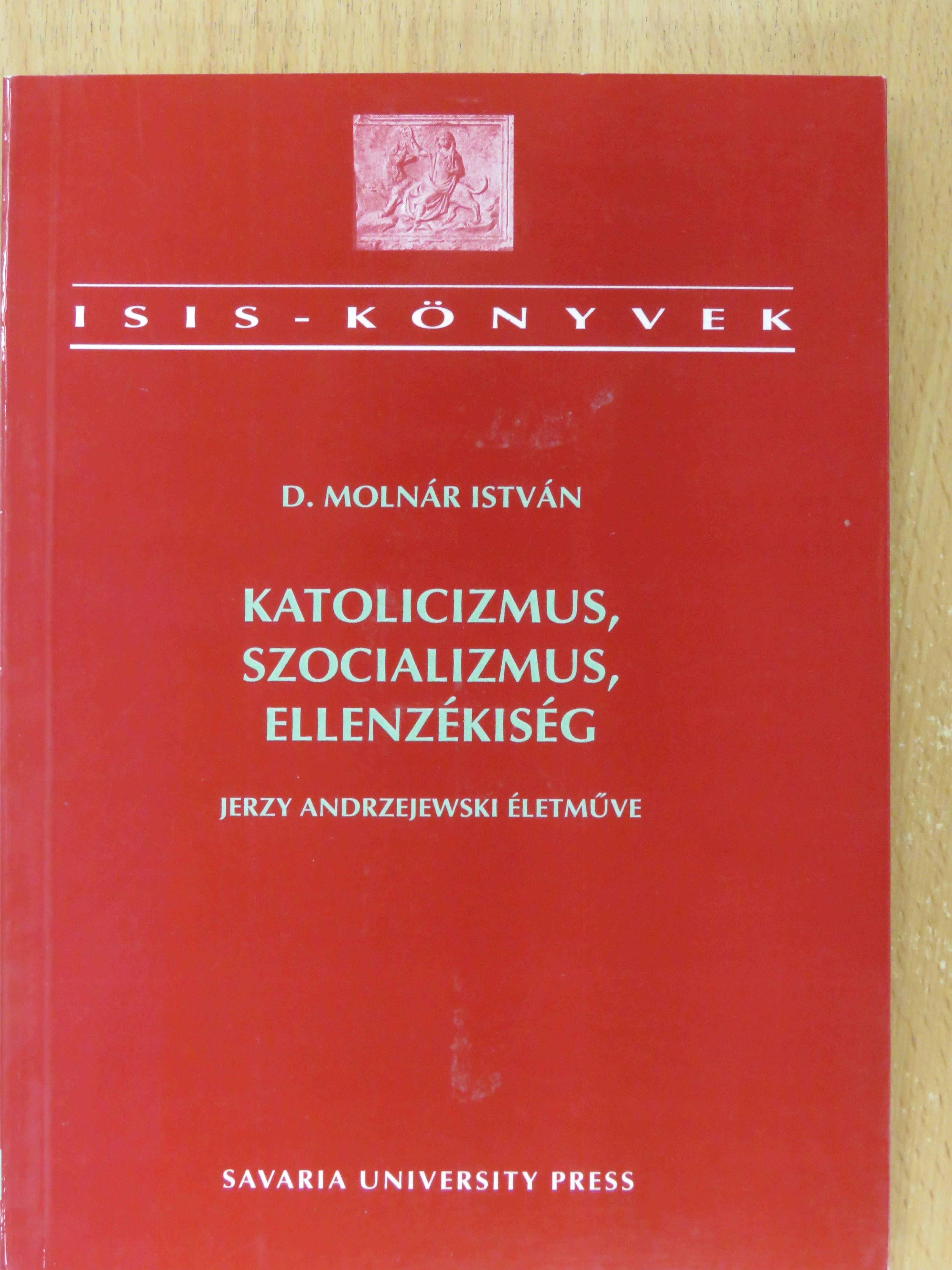 D. Molnár István - Katolicizmus, szocializmus, ellenzékiség [antikvár]