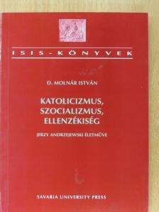 D. Molnár István - Katolicizmus, szocializmus, ellenzékiség [antikvár]