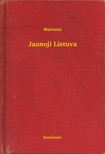 Maironis - Jaunoji Lietuva [eKönyv: epub, mobi]