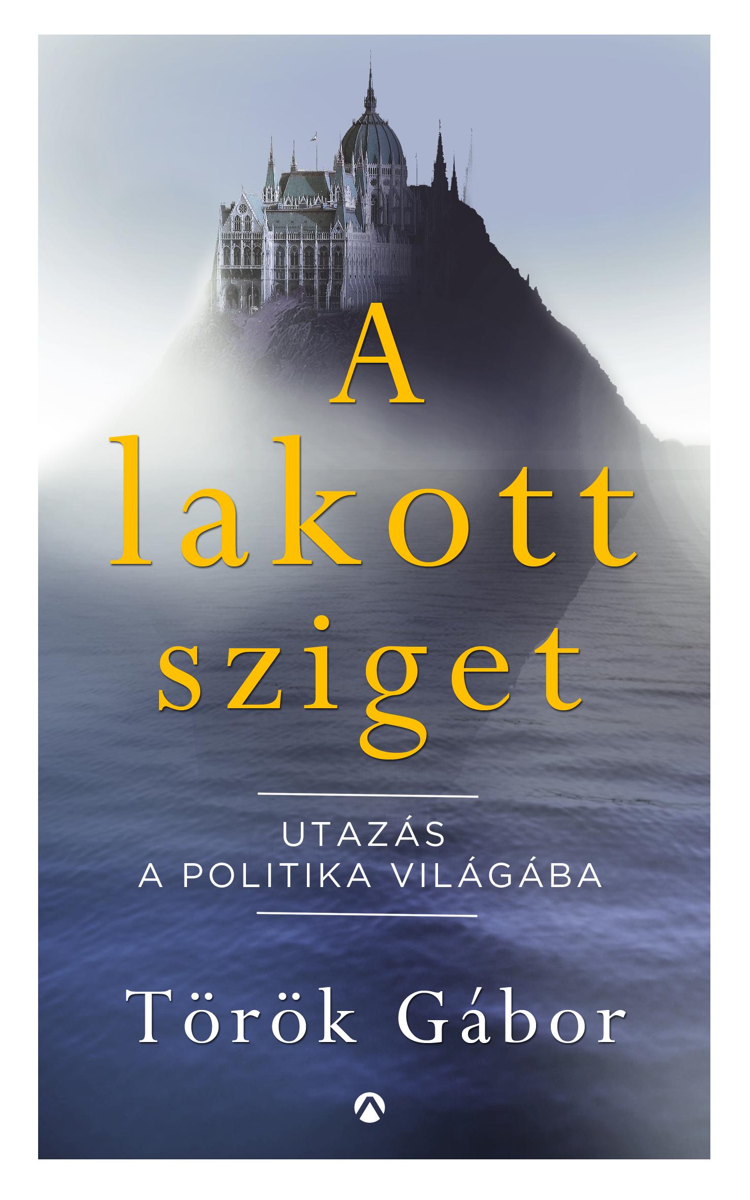 Török Gábor - A lakott sziget - Utazás a politika világába [outlet]