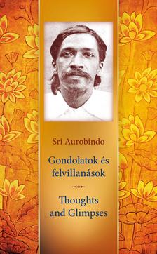 Sri Aurobindo - Gondolatok és Felvillanások