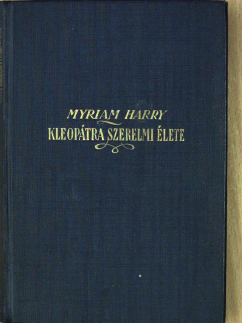 Myriam Harry - Kleopátra szerelmi élete [antikvár]