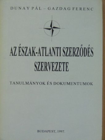 Dunay Pál - Az Észak-Atlanti Szerződés szervezete [antikvár]