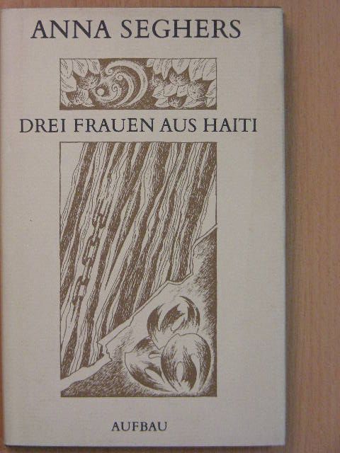 Anna Seghers - Drei Frauen aus Haiti [antikvár]