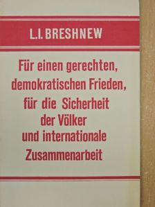 L. I. Breshnew - Für einen gerechten, demokratischen Frieden, für die Sicherheit der Völker und internationale Zusammenarbeit [antikvár]