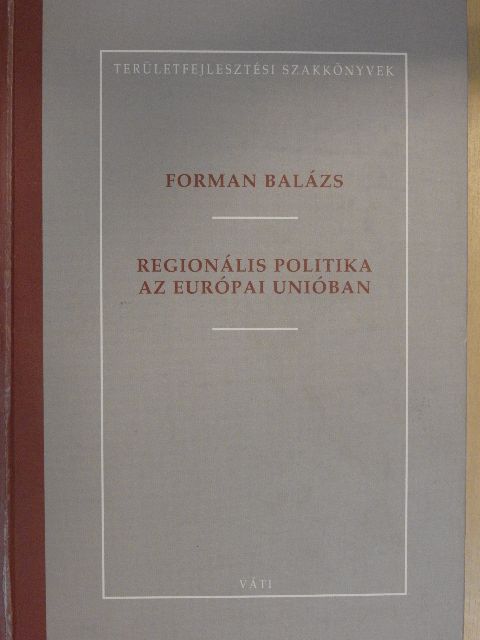 Forman Balázs - Regionális politika az Európai Unióban [antikvár]