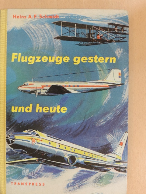 Heinz A. F. Schmidt - Flugzeuge gestern und heute [antikvár]