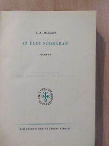 E. A. Johann - Az élet sodrában [antikvár]