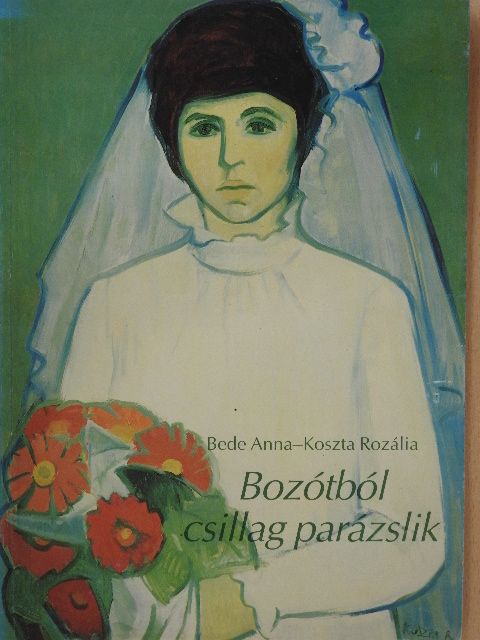 Bede Anna - Bozótból csillag parázslik (dedikált példány) [antikvár]