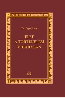 Dr. Kopa János - Élet a történelem viharában [antikvár]