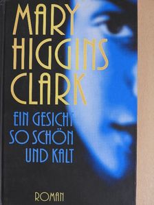 Mary Higgins Clark - Ein Gesicht so schön und kalt [antikvár]