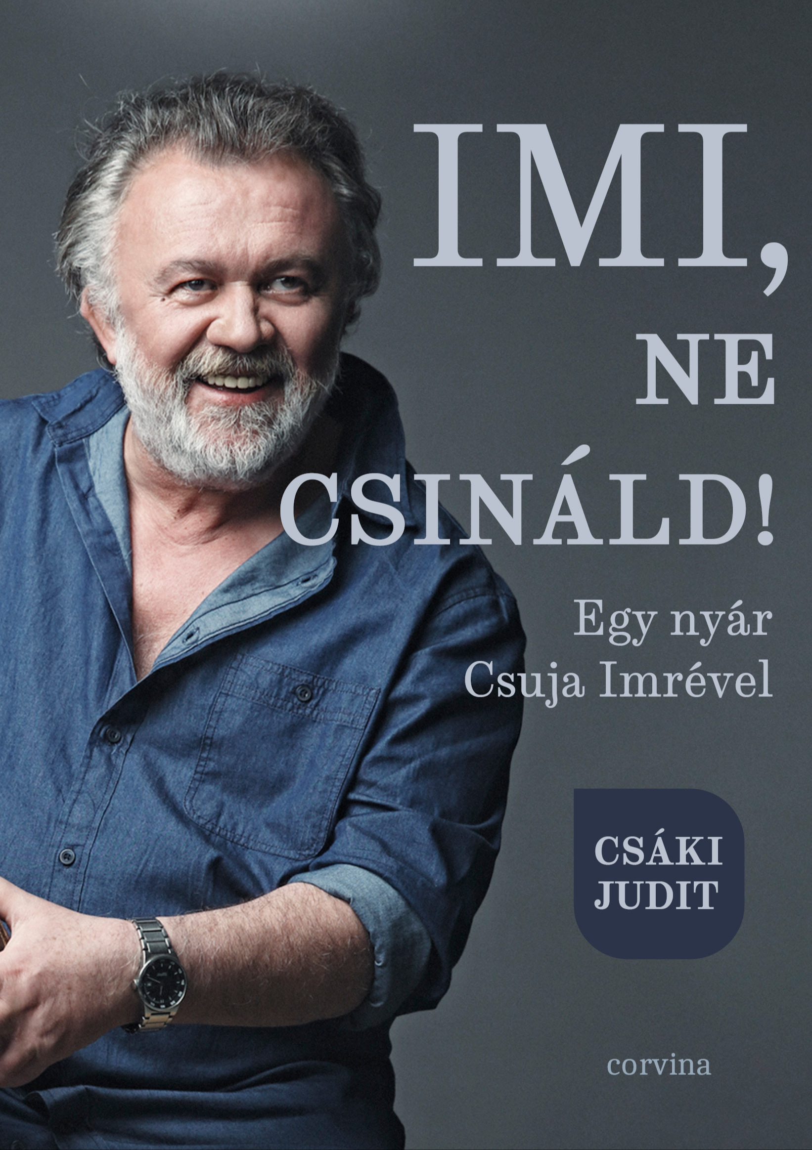 CSÁKI JUDIT - Imi, ne csináld! - Egy nyár Csuja Imrével [eKönyv: epub, mobi]