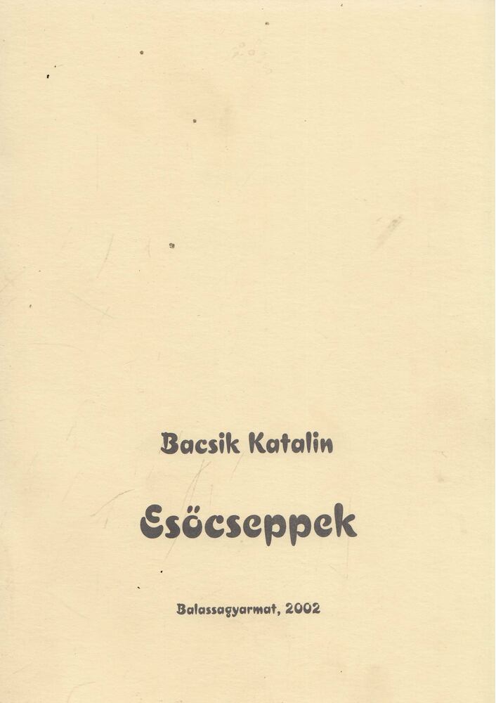 Bacsik Katalin - Esőcseppek [antikvár]