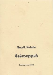 Bacsik Katalin - Esőcseppek [antikvár]