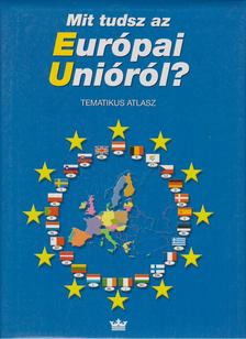 Elsässer Klaudia (szerk.) - Mit tudsz az Európai Unióról? [antikvár]