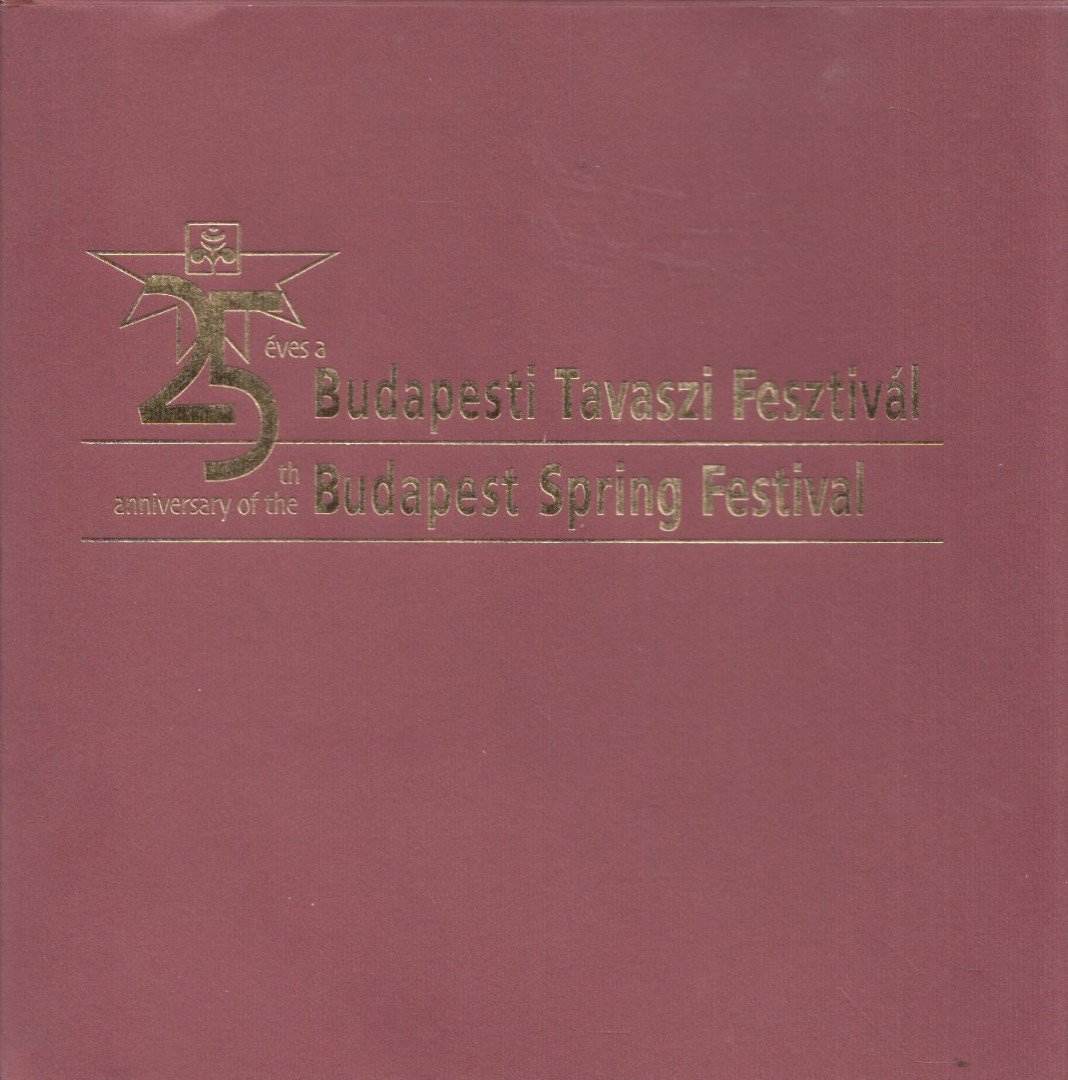 Koch Andrea - 25 éves a Budapesti Tavaszi Fesztivál / 25th anniversary of the Budapest Spring Festival [antikvár]