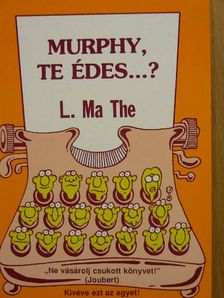 L. Ma The - Murphy, te édes...? [antikvár]