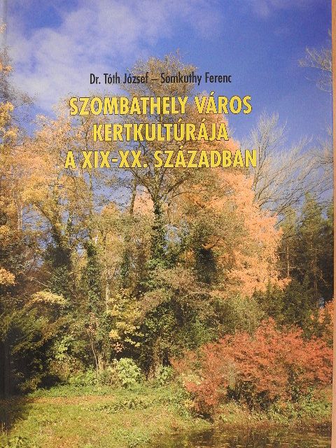 Dr. Tóth József - Szombathely város kertkultúrája a XIX-XX. században [antikvár]