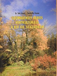 Dr. Tóth József - Szombathely város kertkultúrája a XIX-XX. században [antikvár]