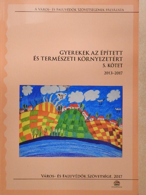 Kiss Dorottya - Gyerekek az épített és természeti környezetért 2013-2017. [antikvár]