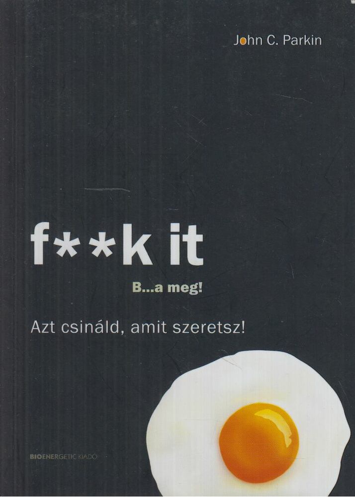 John C. Parkin - F**k It - B...a meg! [antikvár]