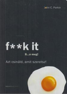 John C. Parkin - F**k It - B...a meg! [antikvár]