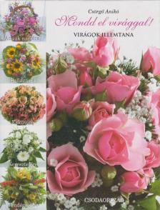 Csörgő Anikó - Mondd el virággal! [antikvár]