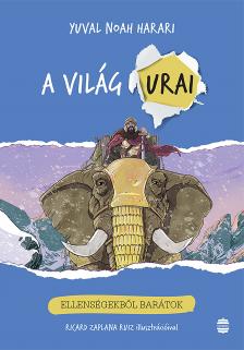 Yuval Noah Harari - A világ urai 3. - Ellenségekből barátok