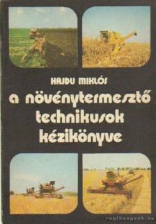 Hajdú Miklós - A növénytermesztő technikusok kézikönyve [antikvár]