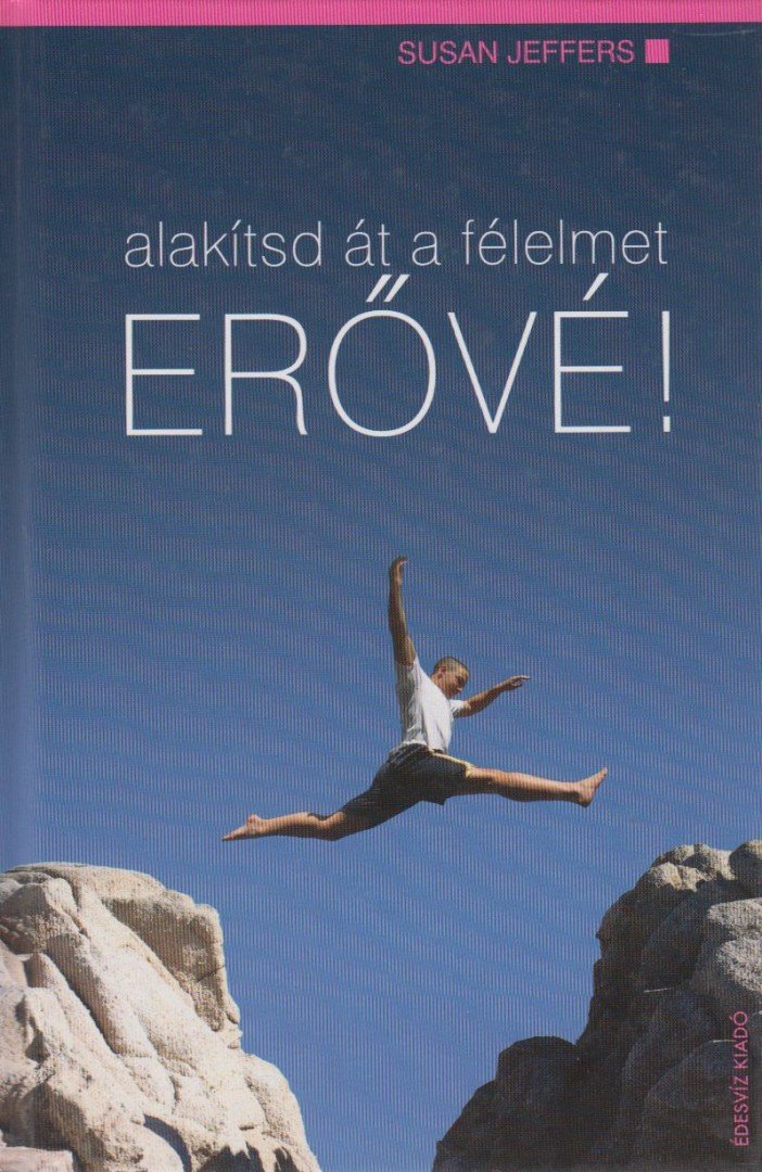 JEFFERS, SUSAN - Alakítsd át a félelmet erővé! [antikvár]