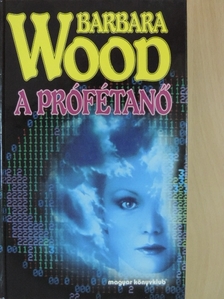 Barbara Wood - A prófétanő [antikvár]