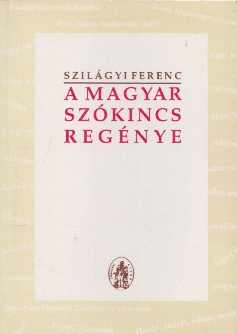Szilágyi Ferenc - A magyar szókincs regénye [antikvár]