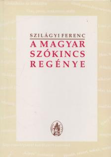 Szilágyi Ferenc - A magyar szókincs regénye [antikvár]
