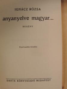 Ignácz Rózsa - Anyanyelve magyar... [antikvár]