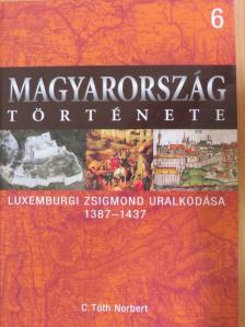 C. Tóth Norbert - Luxemburgi Zsigmond uralkodása 1387-1437 [antikvár]