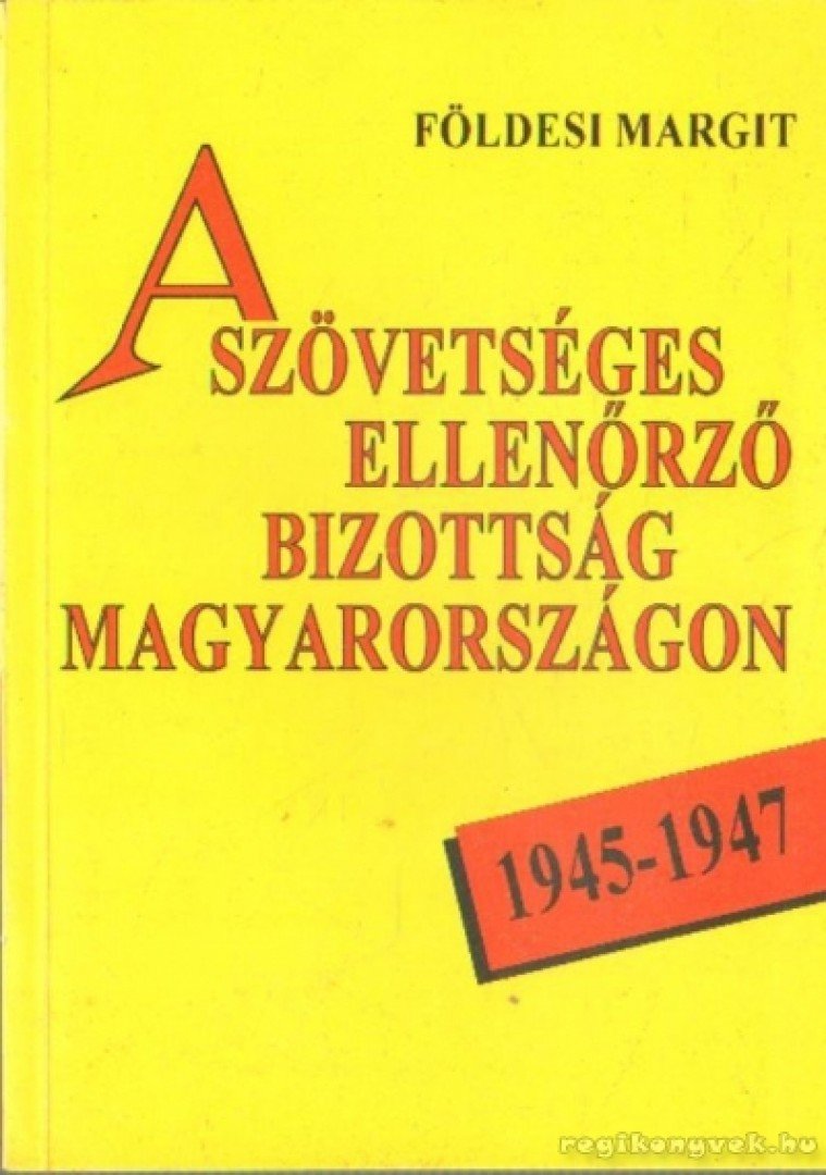 Földesi Margit - A szövetséges ellenőrző bizottság Magyarországon 1945-1947 [antikvár]
