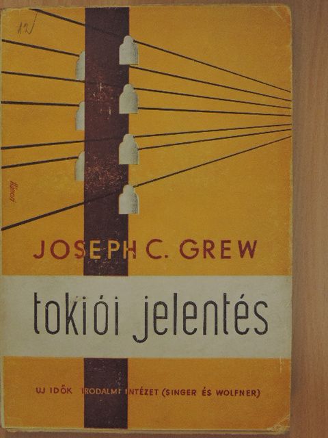 Joseph C. Grew - Tokiói jelentés [antikvár]