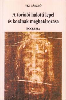 Viz László - A torinói halotti lepel és korának meghatározása [antikvár]