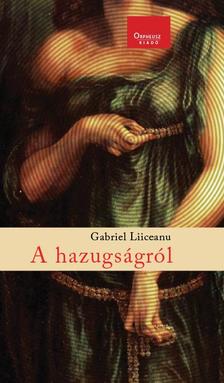 LIICEANU, GABRIEL - A hazugságról