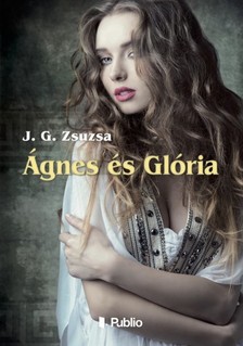 Zsuzsa J. G. - Ágnes és Glória [eKönyv: epub, mobi]