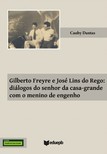 Dantas Cauby - Gilberto Freyre e José Lins do Rego [eKönyv: epub, mobi]