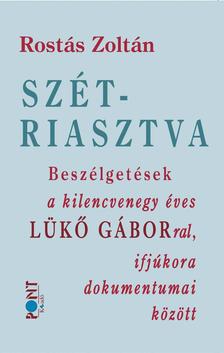 Rostás Zoltán - Szétriasztva. Beszélgetések a 91 éves Lükő Gáborral, ifjúkora dokumentumai között