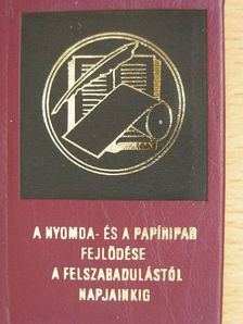 A nyomda- és a papíripar fejlődése a felszabadulástól napjainkig (minikönyv) [antikvár]