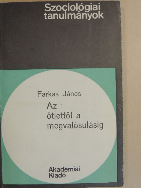 Farkas János - Az ötlettől a megvalósulásig [antikvár]