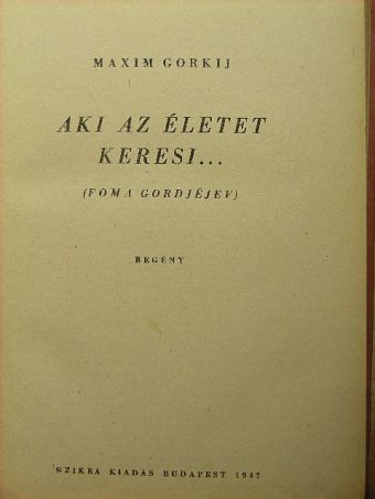 Maxim Gorkij - Aki az életet keresi... [antikvár]